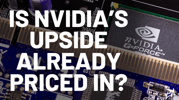 NVIDIA’s Upside Could Be Priced In – Here’s Why